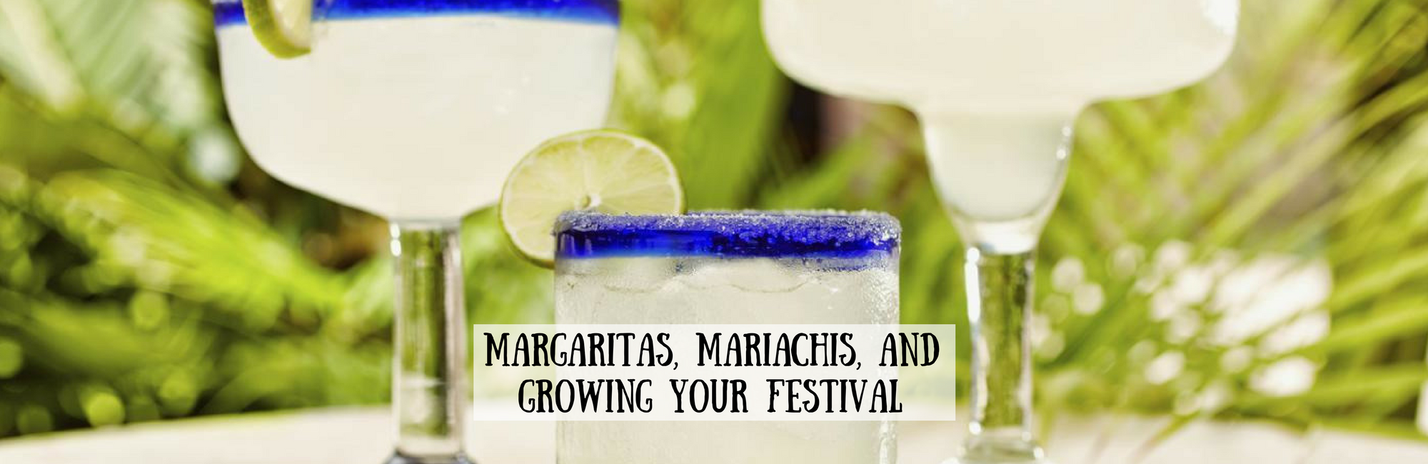 Margaritas, Mariachis, and Growing Your Festival with image of 3 margaritas